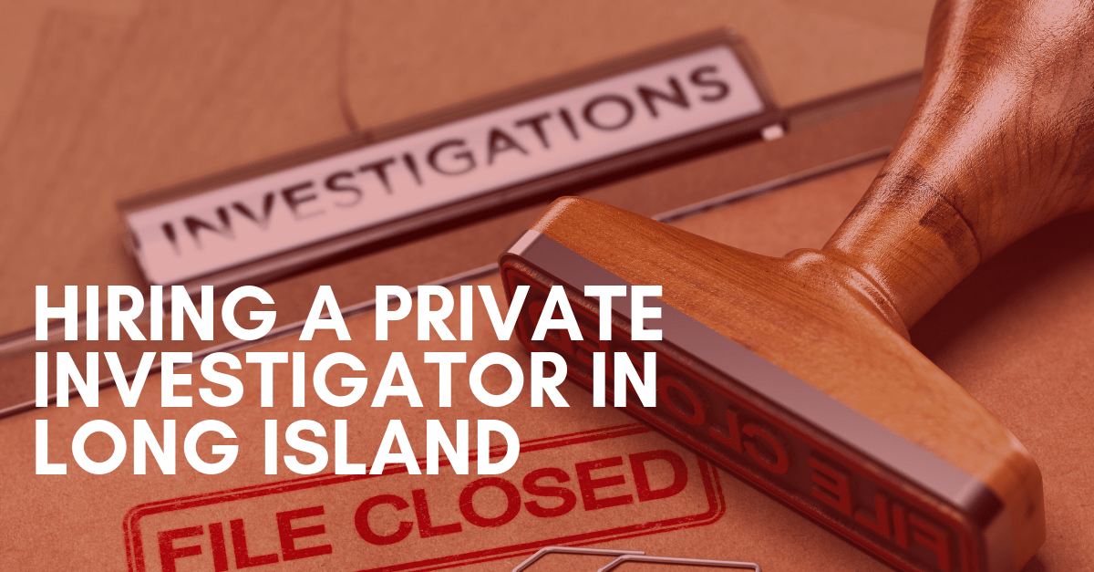hiring a private investigator in long island