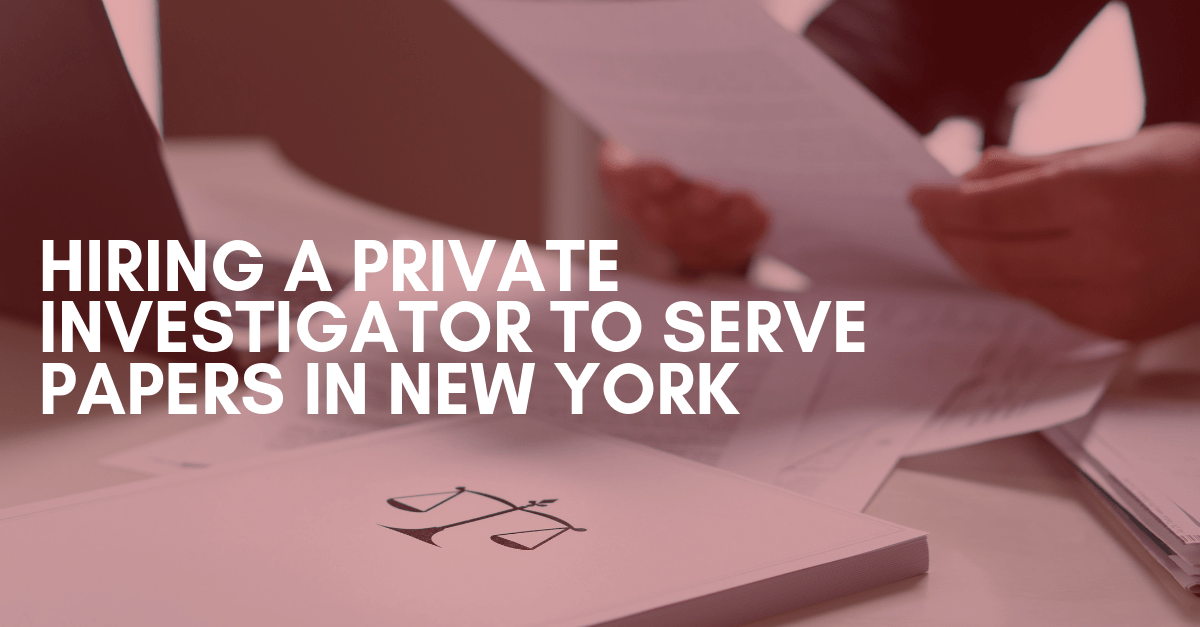 Hiring a Private Investigator to Serve Papers in New York