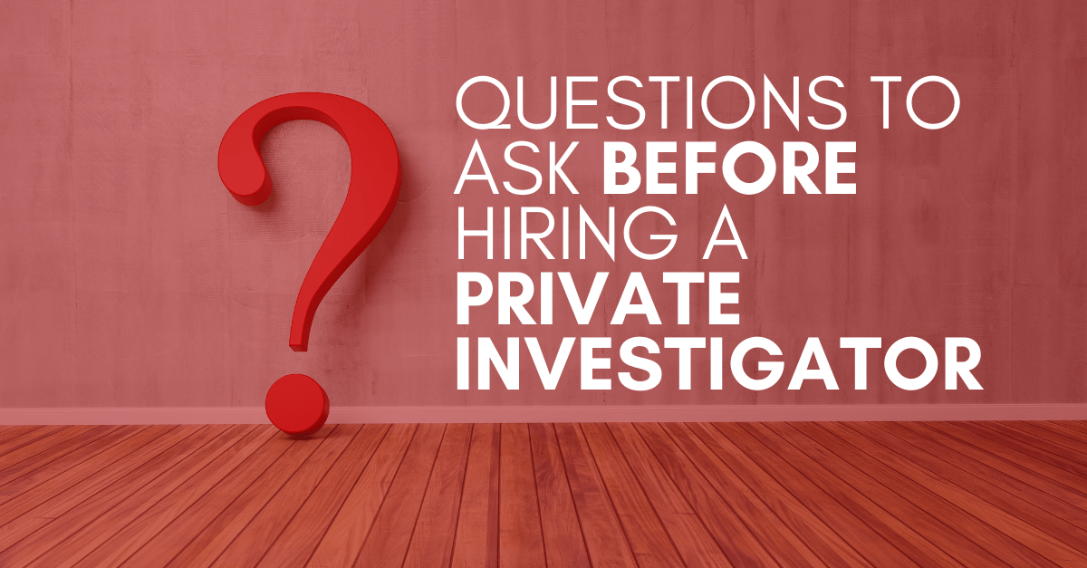 Questions To Ask Before Hiring A Private Investigator