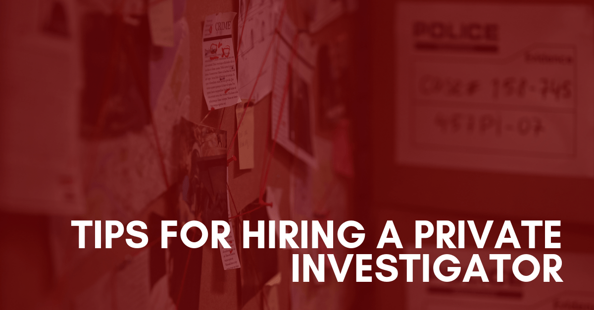 Tips For Hiring A Private Investigator