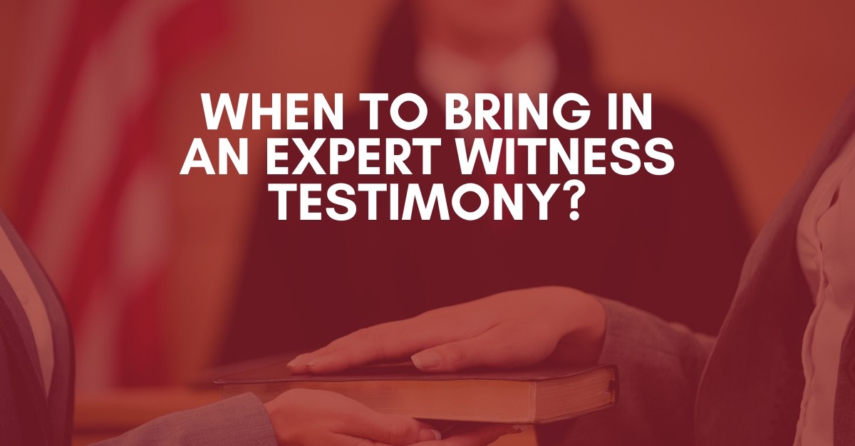 When to Bring in an Expert Witness Testimony