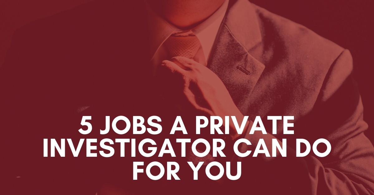 5 Jobs a Private Investigator Can Do for You