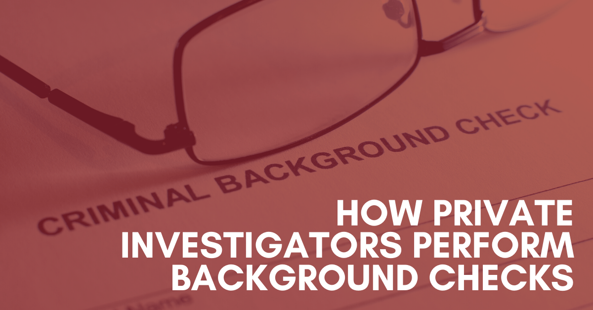How Private Investigators Perform Background Checks