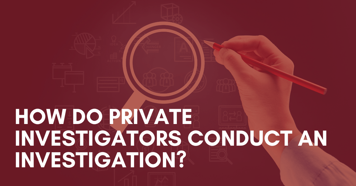 How-Do-Private-Investigators-Conduct-an-Investigation