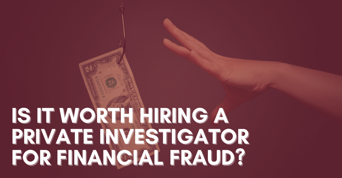 Is-it-Worth-Hiring-a-Private-Investigator-for-Financial-Fraud