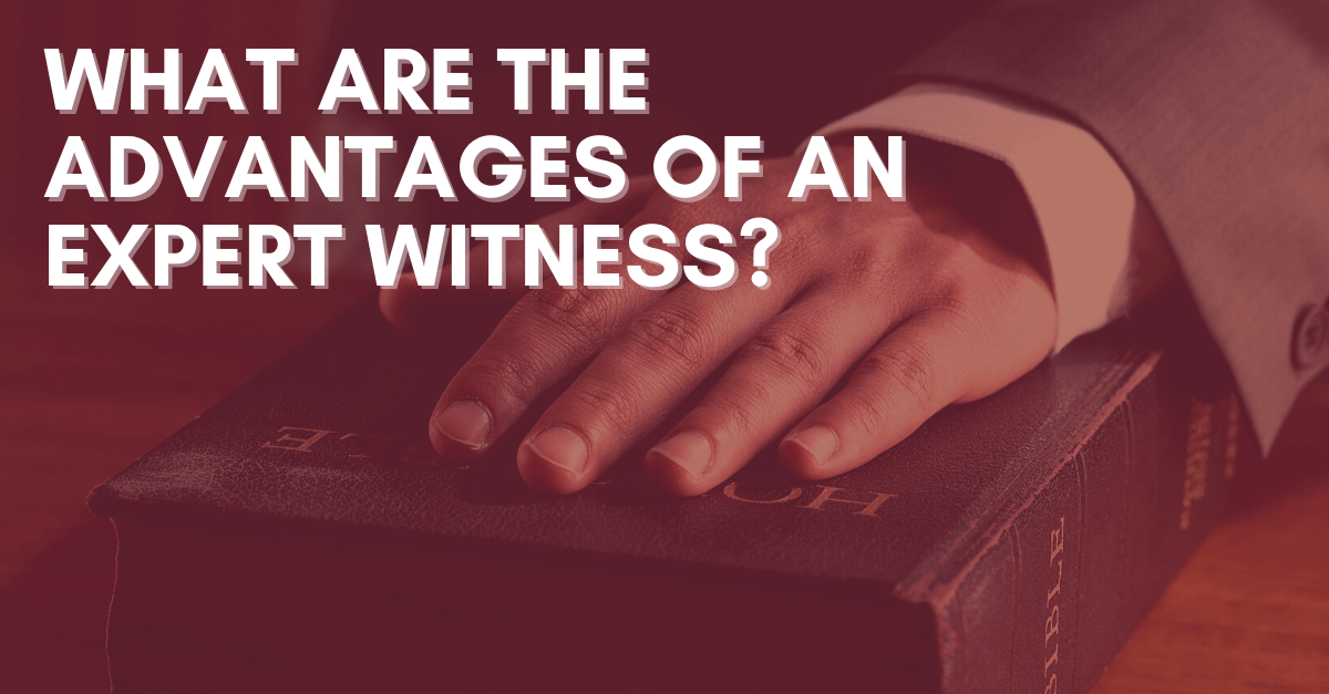 What are the Advantages of an Expert Witness
