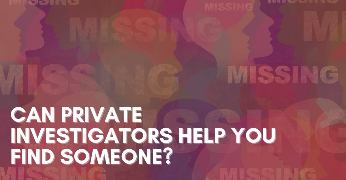 Can-Private-Investigators-Help-You-Find-Someone