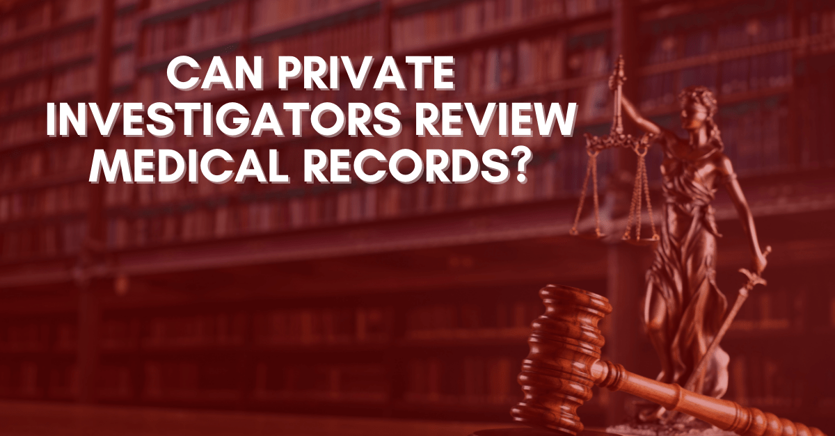 Can Private Investigators Review Medical Records