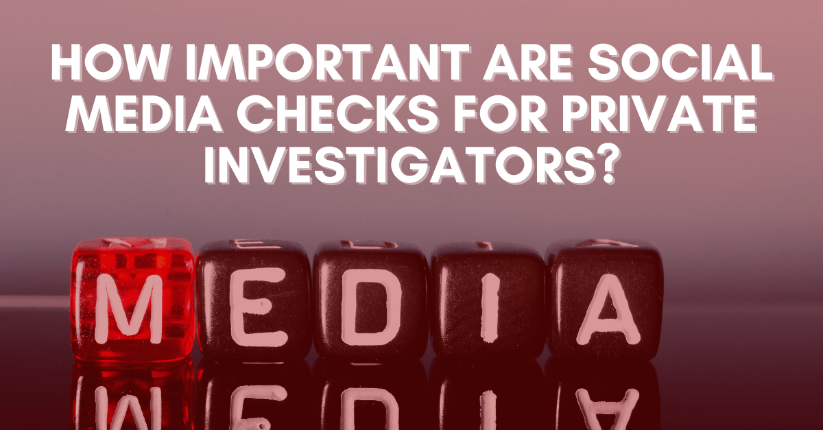 How Important are Social Media Checks for Private Investigators
