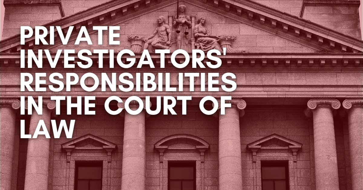 Private-Investigators-Responsibilities-in-the-Court-of-Law