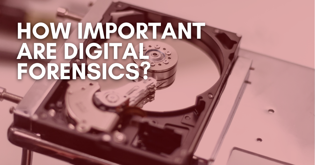 How Important are Digital Forensics