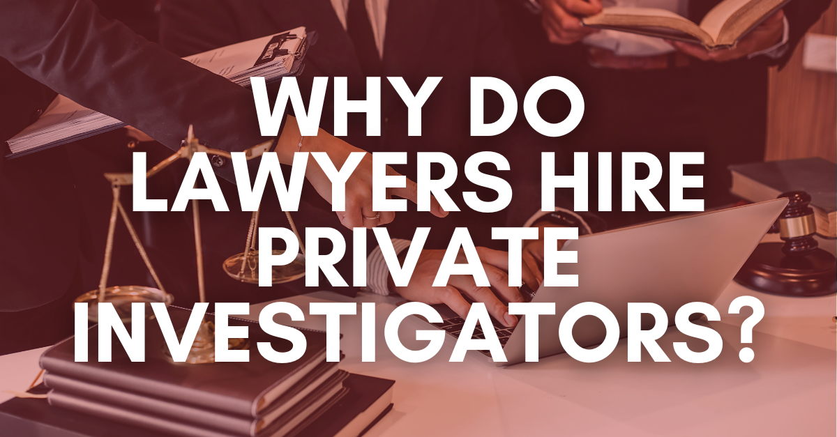 Why-do-Lawyers-Hire-Private-Investigators
