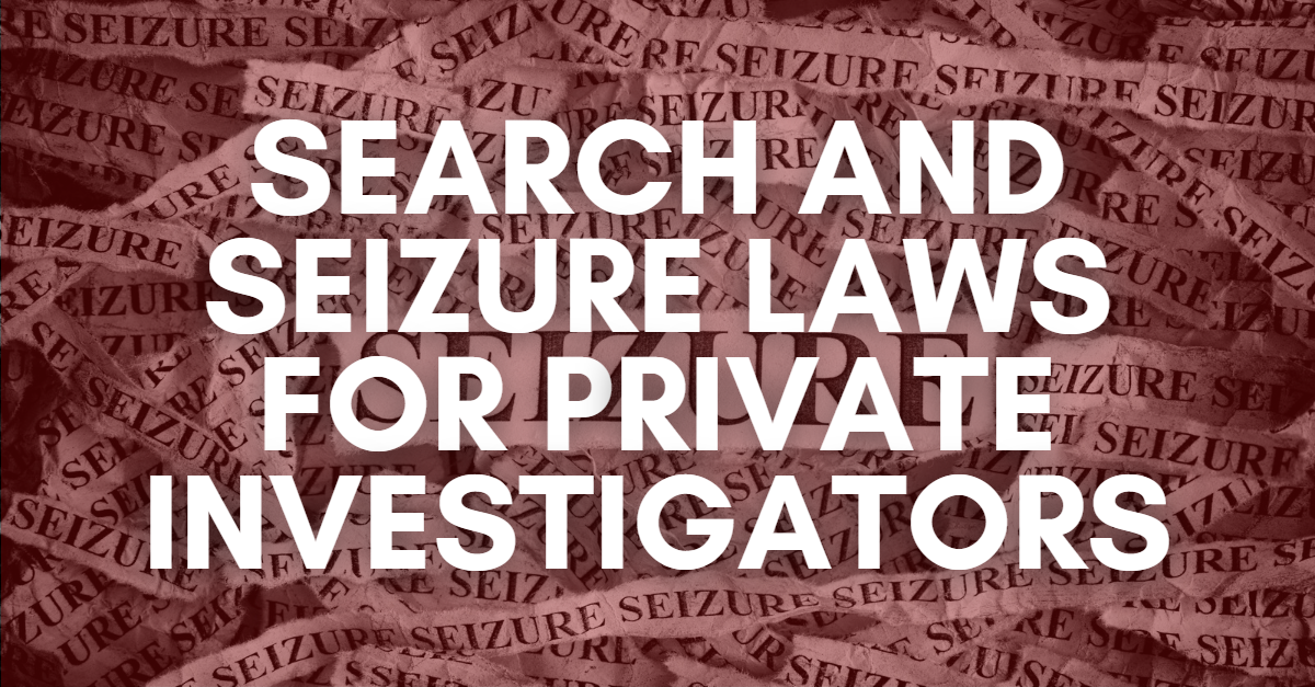 Search and Seizure Laws for Private INVESTIGATORS