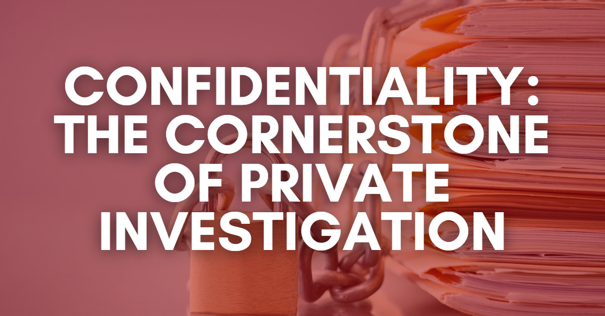 Confidentiality The Cornerstone of Private Investigation
