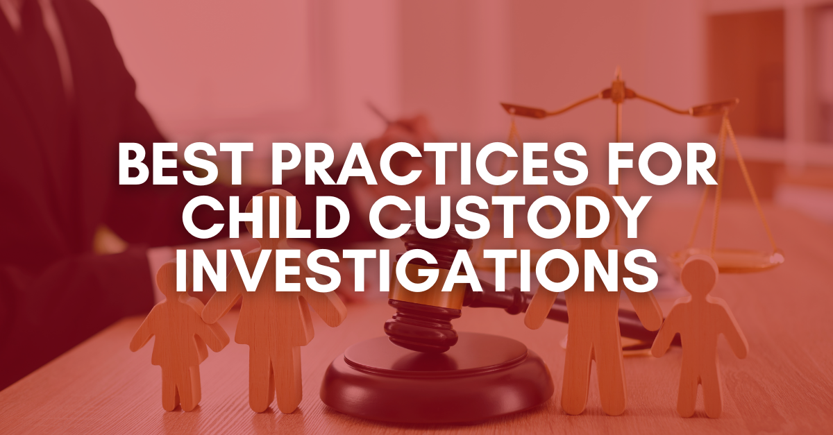 Best Practices for Child Custody Investigations