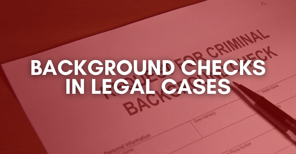 Background Checks in Legal Cases