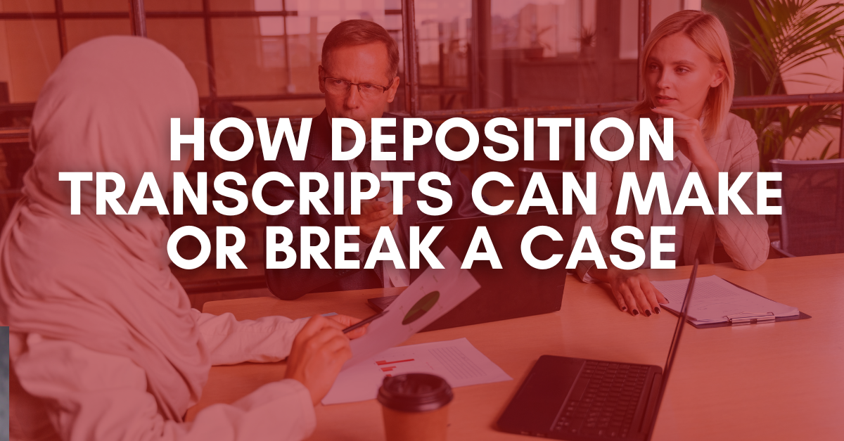 How Deposition Transcripts Can Make or Break a Case -1