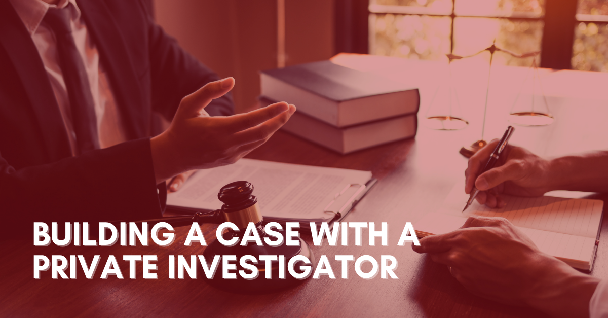 Building a Case with a Private Investigator