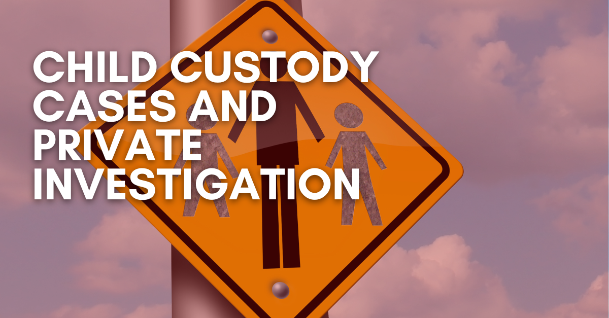 Child Custody Cases and Private Investigation