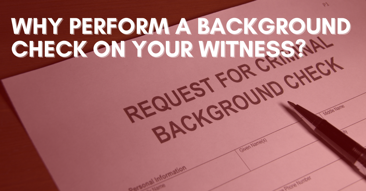 Why Perform a Background Check on Your Witness